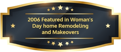 2006 Featured in Woman’s Day home Remodeling and Makeovers